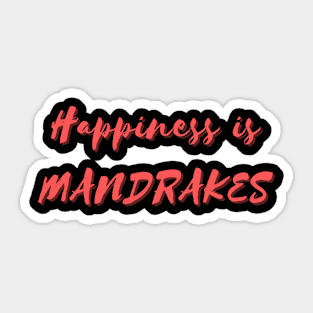 Happiness is Mandrakes Sticker